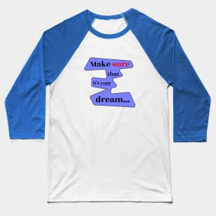 Make Sure That It's 'Your' Dream Baseball T-Shirt